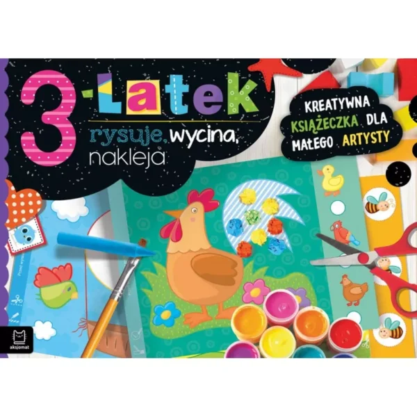 Aksjomat 3-latek rysuje, wycina, nakleja. Kreatywna książeczka dla małego artysty