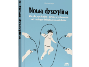 Nowa dyscyplina. Ciepłe, spokojne i pewne wychowanie od małego dziecka do nastolatka Natuli
